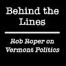 Behind the Lines: Rob Roper on Vermont Politics