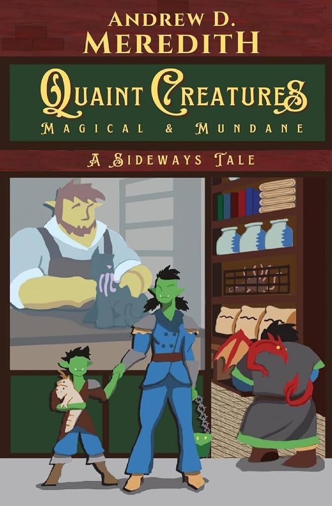 Quaint Creatures: Magical & Mundane: A Sideways Tale: Meredith, Andrew D:  9798869338716: Amazon.com: Books