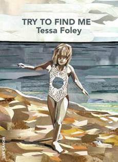 Picture of the front cover of Try To Find Me by Tessa Foley, featuring artwork by Anna Foley of a young girl balancing on a rocky beach.