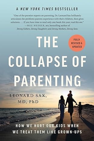 The Collapse of Parenting | Leonard Sax MD PhD | Physician, Psychologist,  and Author