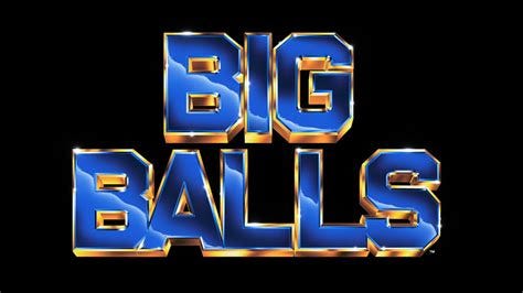 BIG BALLS.