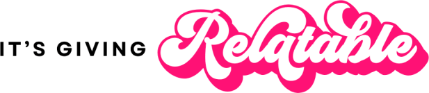 It's Giving Relatable