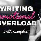 Writing Emotional Overload: How to Show What Can’t Be Said (With Examples)