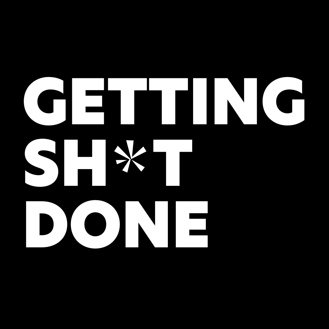 Getting Shit Done