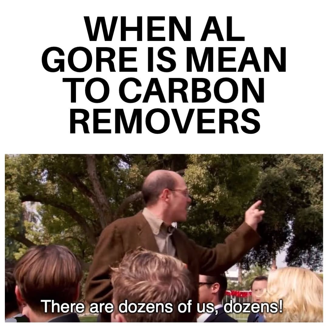 Tobias from Arrested Development pointing and shouting, under the heading "When Al Gore is mean to carbon removers". Subtitle: "There are dozens of us, dozens!"