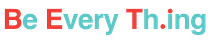 Be Every Thing