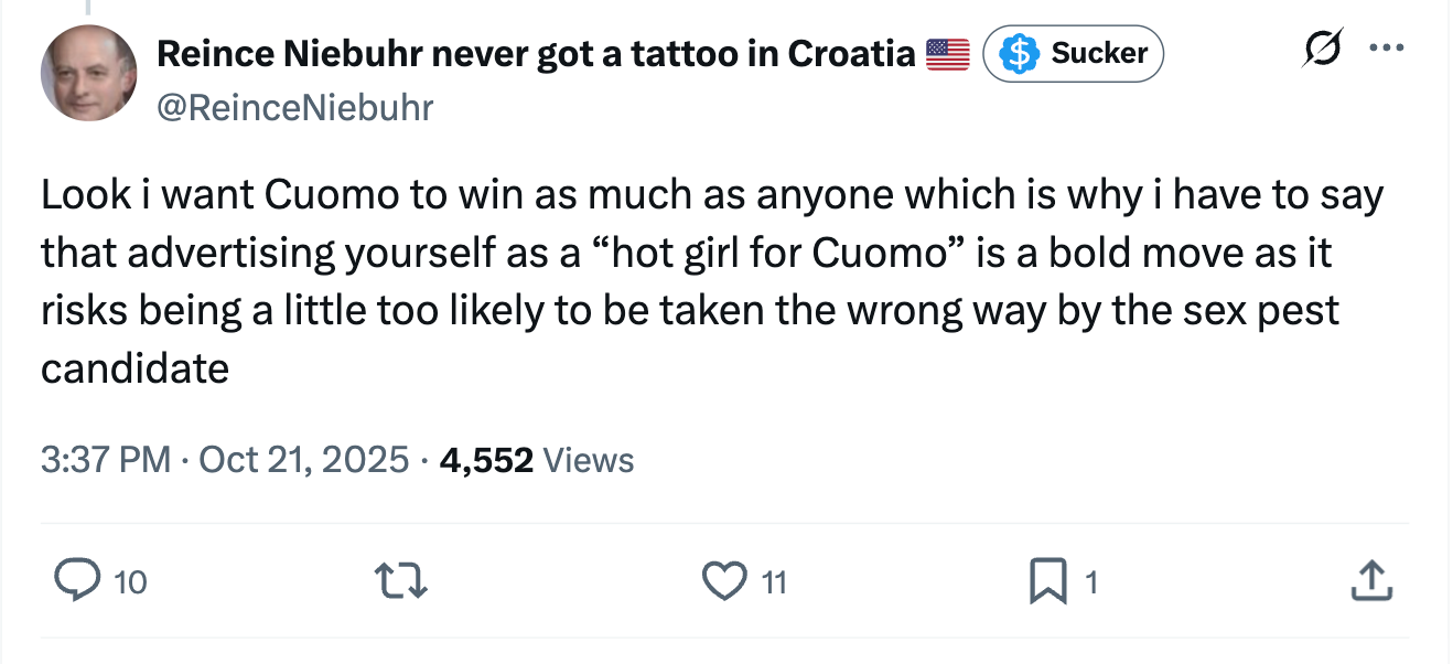 Look i want Cuomo to win as much as anyone which is why i have to say that advertising yourself as a “hot girl for Cuomo” is a bold move as it risks being a little too likely to be taken the wrong way by the sex pest candidate