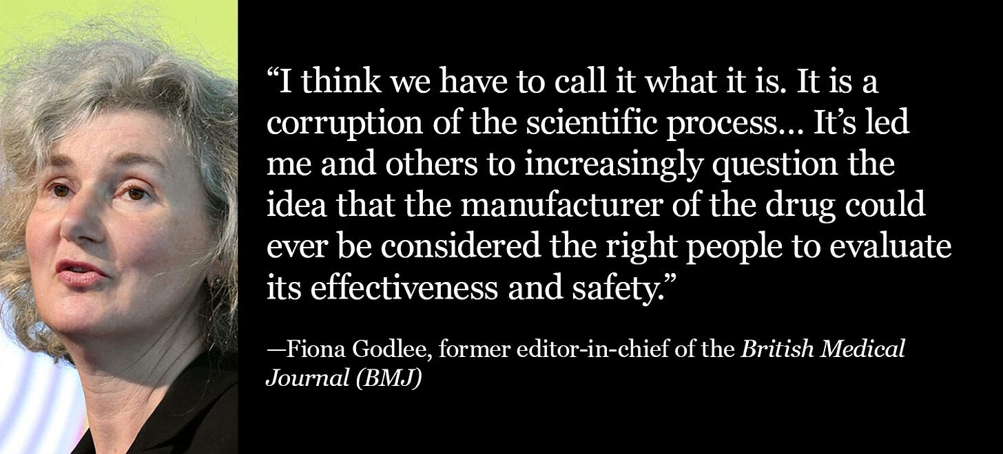 Former BMJ editor Fiona Godlee: Pharma’s role in evaluating its own drugs is a corruption of science.