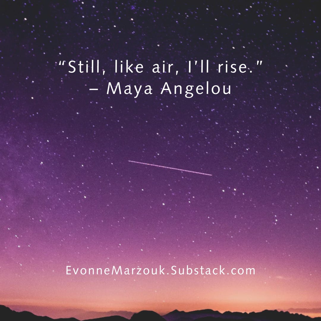 Still, like air, I'll rise. - Maya Angelou  Image is of a starry sky at night with a shooting star.