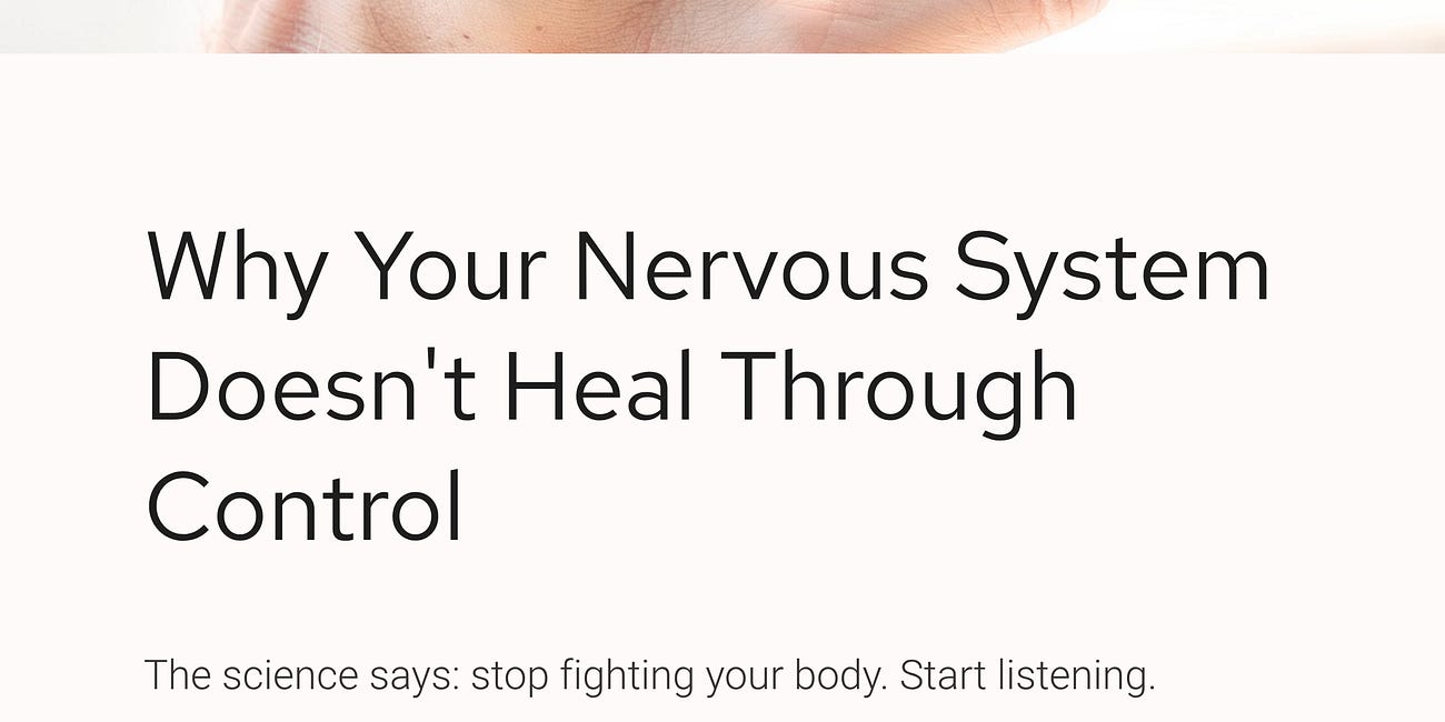 Why Your Nervous System Doesn’t Heal Through Control