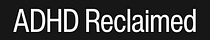 ADHD Reclaimed