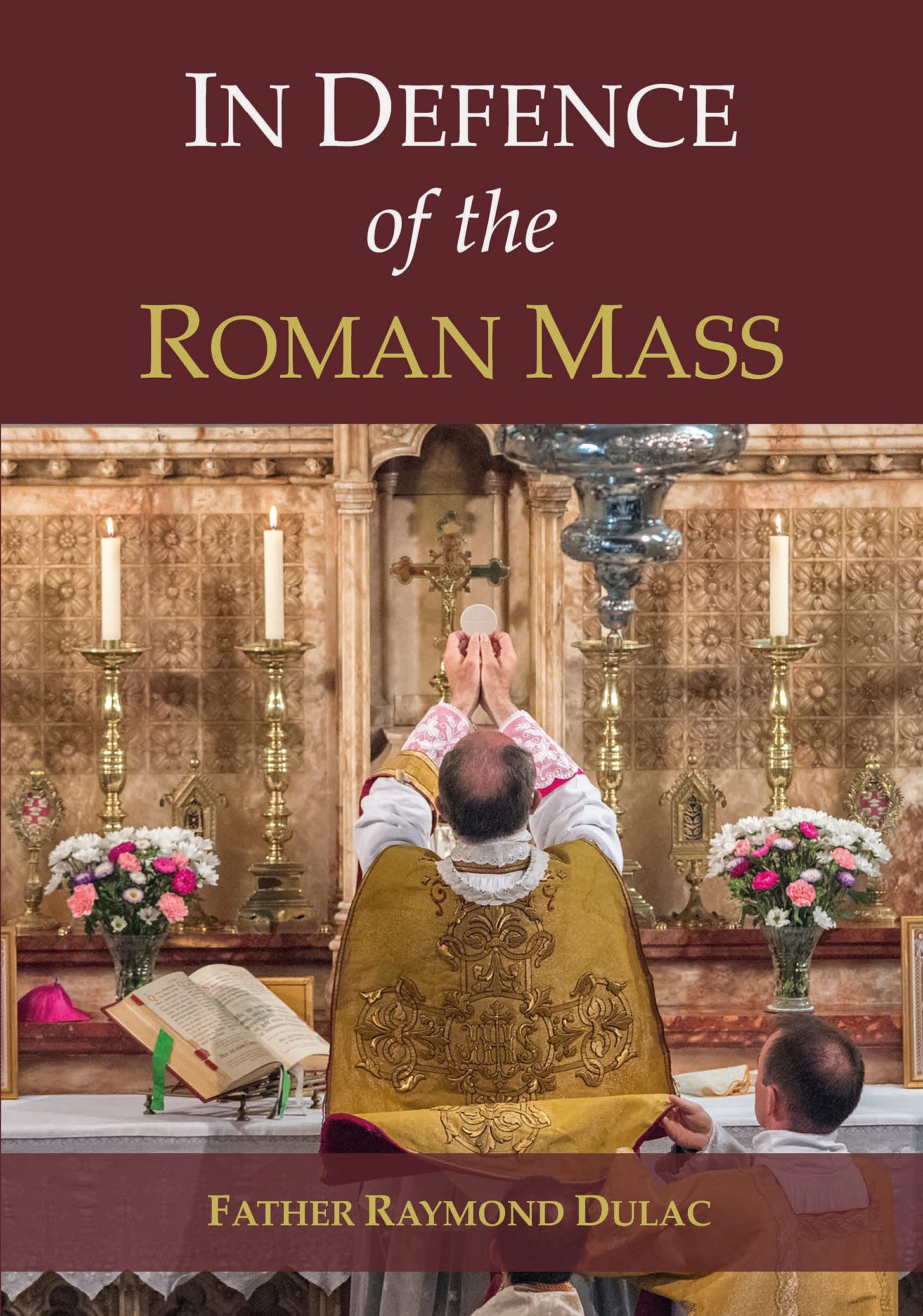 In Defense of the Roman Mass In Defense of the Roman Mass