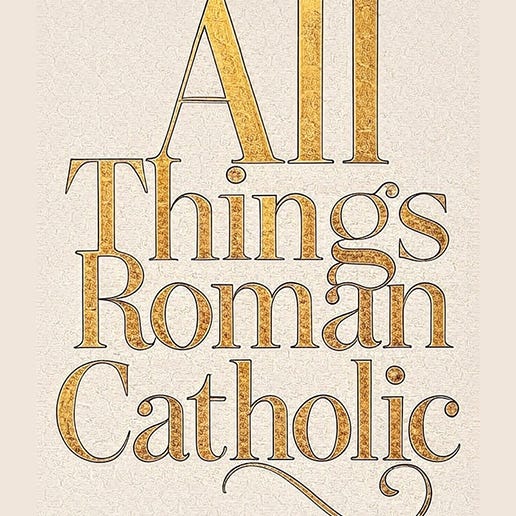 All Things Roman Catholic