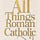 All Things Roman Catholic