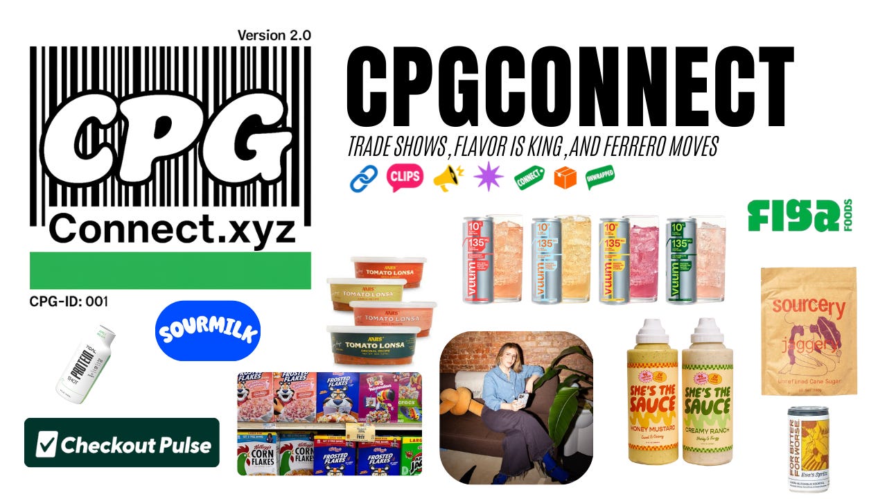 CPG Connect // Vol. 2: Trade Shows, Flavor is king, and Ferrero Moves CPG Connect // Vol. 2: Trade Shows, Flavor is king, and Ferrero Moves