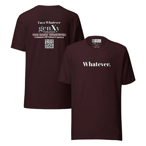 Whatever. genXy T-Shirts in white, grey, asphalt, green, maroon, and oxblood