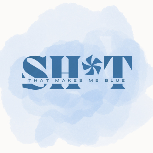 Sh*t That Makes Me Blue