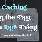 Caching In the Past Is a Rare Event