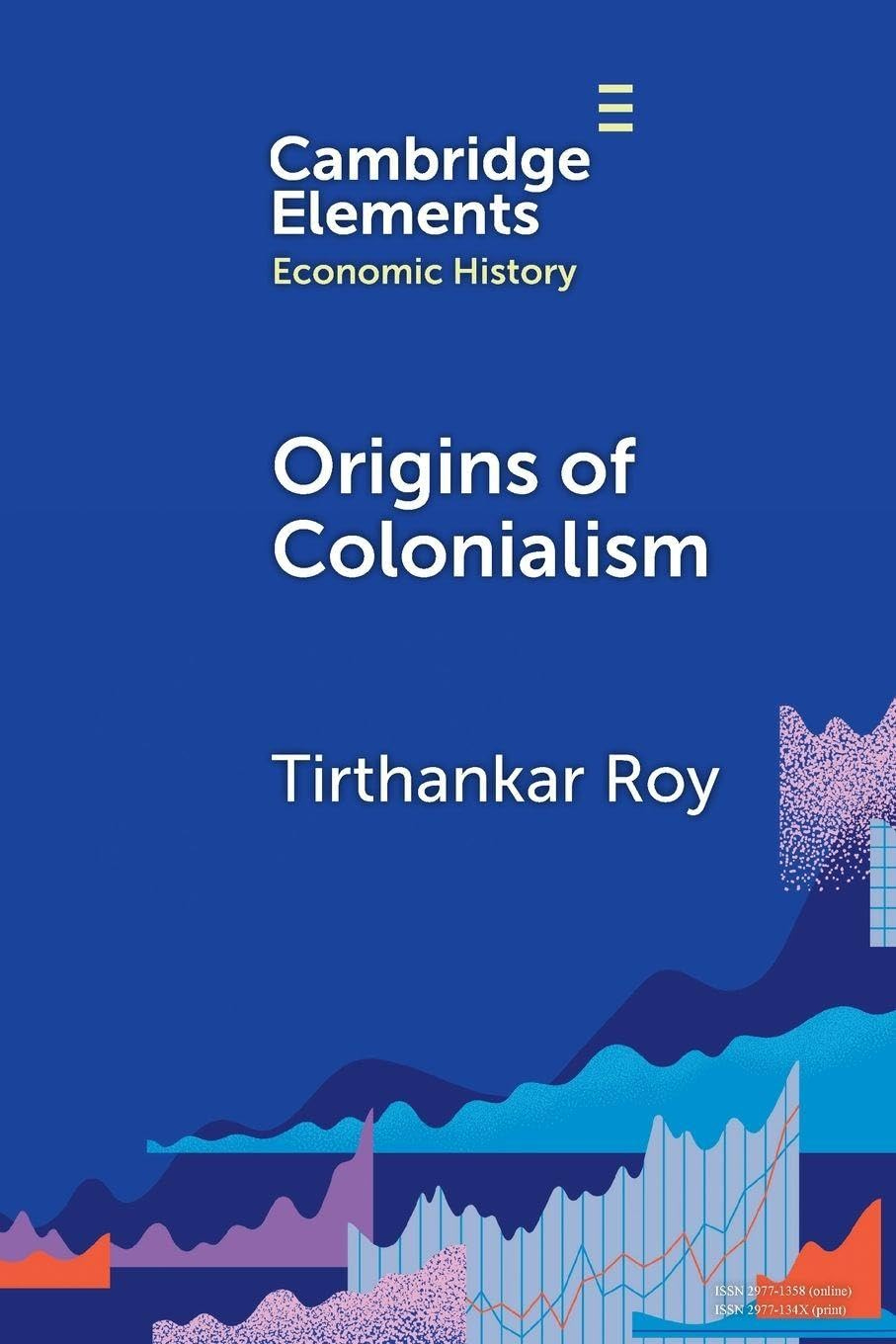 Origins of Colonialism: Why Geography Mattered (Elements in Economic History):  Amazon.co.uk: Tirthankar Roy: 9781009524193: Books