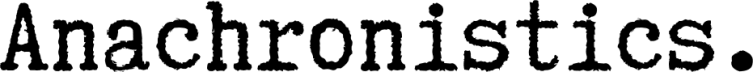 Anachronistics