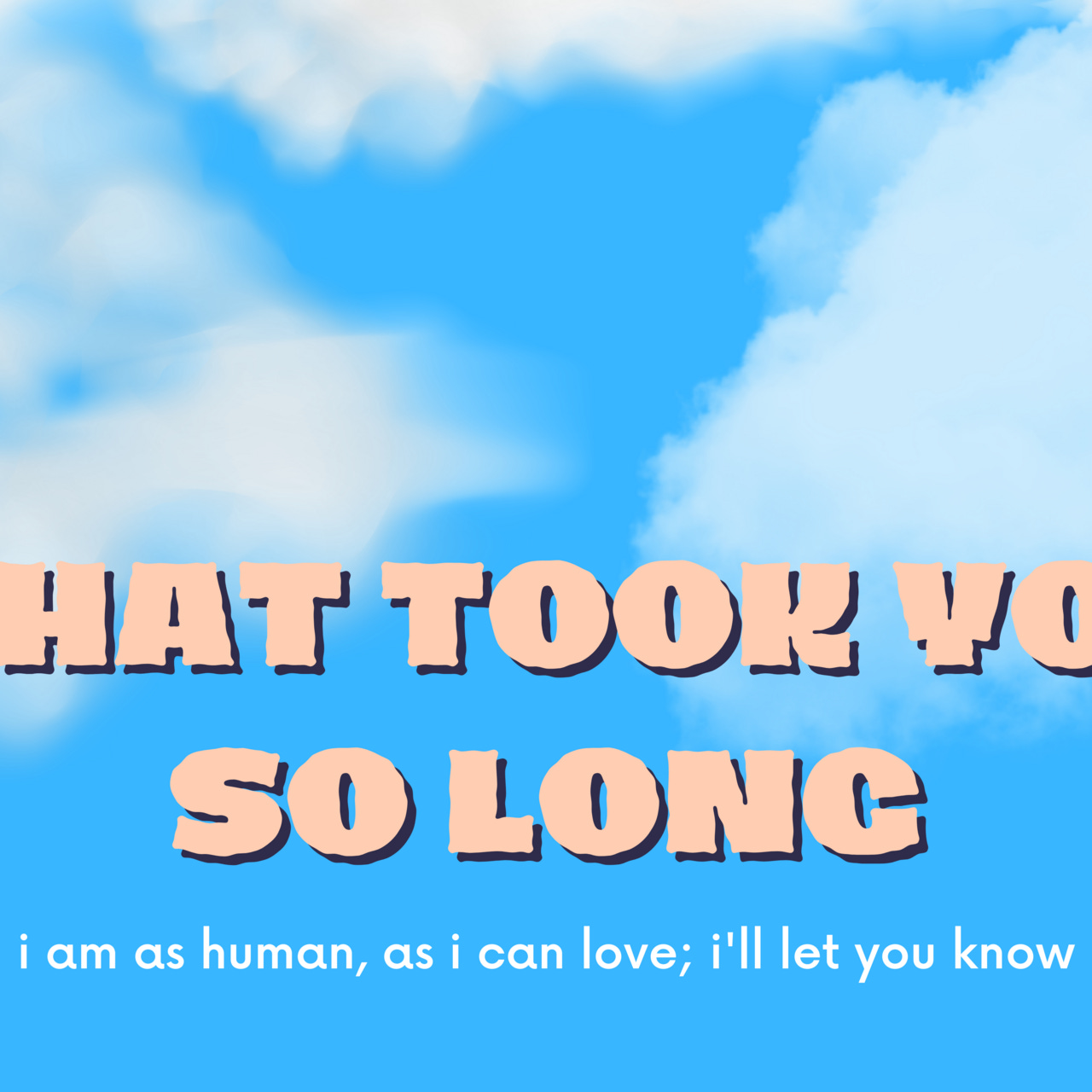 what took you so long
