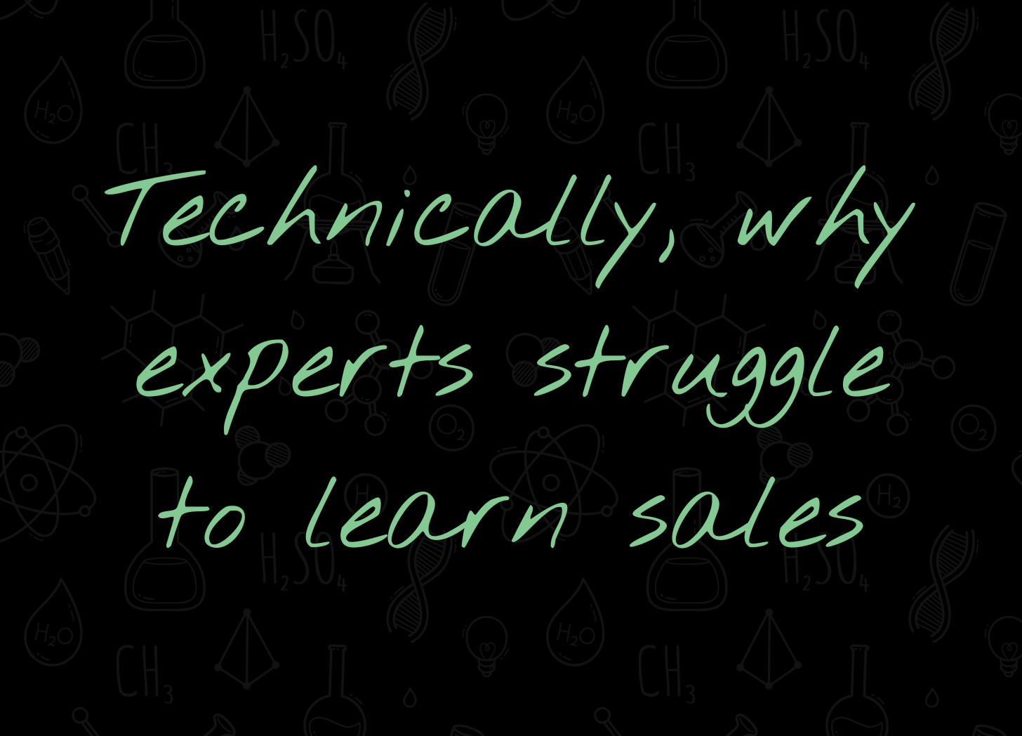 Why technical experts struggle to learn sales