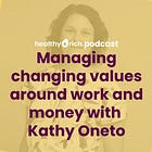 Managing changing values around work and money with Kathy Oneto
