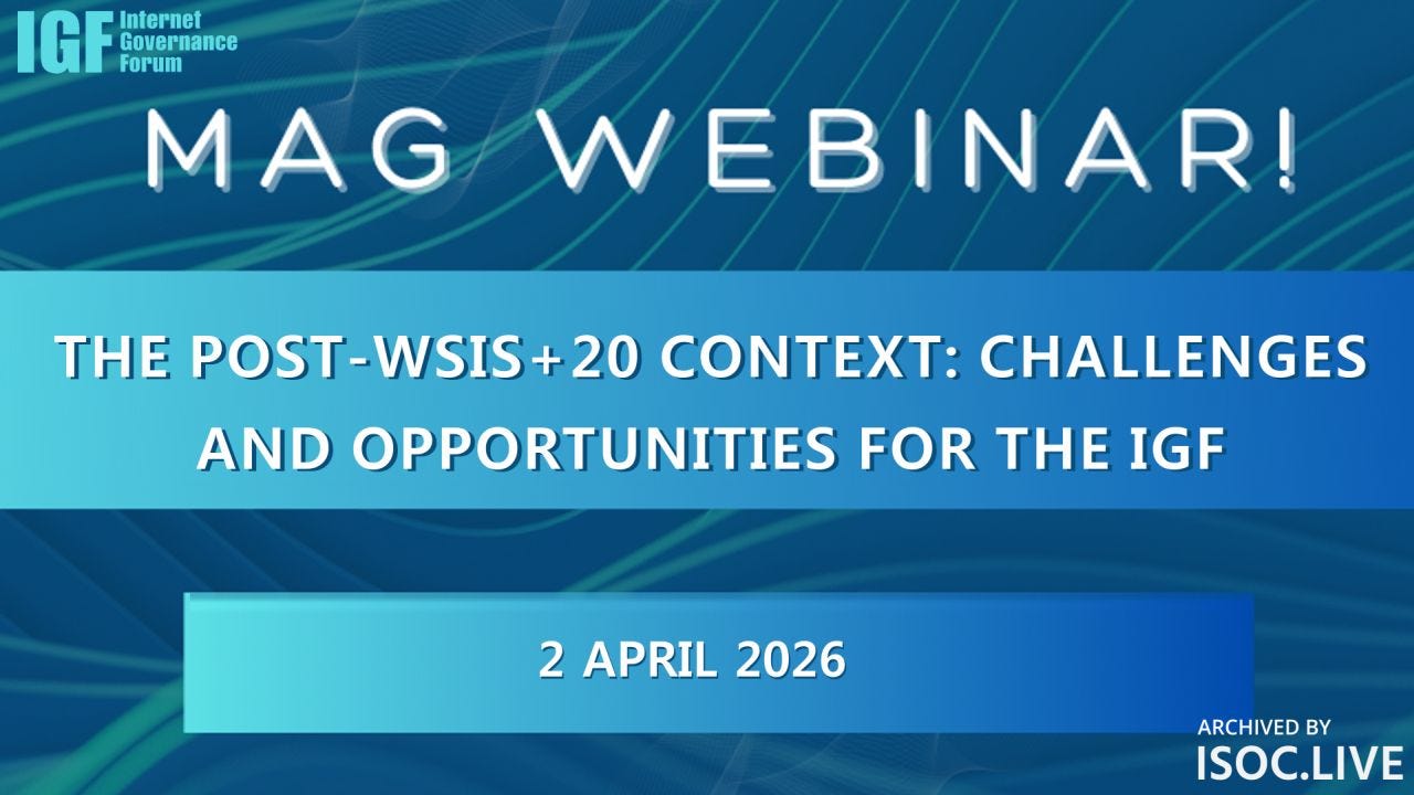 Banner for an Internet Governance Forum (IGF) MAG Webinar. The title reads: “The Post-WSIS+20 Context: Challenges and Opportunities for the IGF.” The event date is “2 April 2026.” IGF logo appears at top left, and “Archived by ISOC.LIVE” is shown at bottom right. Background features blue and teal gradients with flowing wave-like lines. Banner for an Internet Governance Forum (IGF) MAG Webinar. The title reads: “The Post-WSIS+20 Context: Challenges and Opportunities for the IGF.” The event date is “2 April 2026.” IGF logo appears at top left, and “Archived by ISOC.LIVE” is shown at bottom right. Background features blue and teal gradients with flowing wave-like lines.