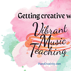 Vibrant Music Teaching's Creativity Resources