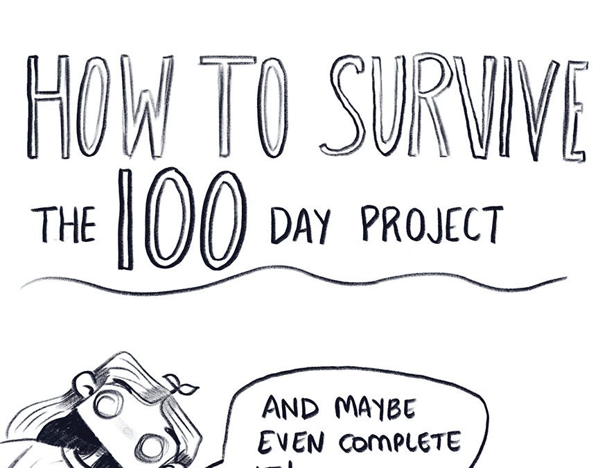 How to Survive the 100 Day Project: an Illustrated Guide