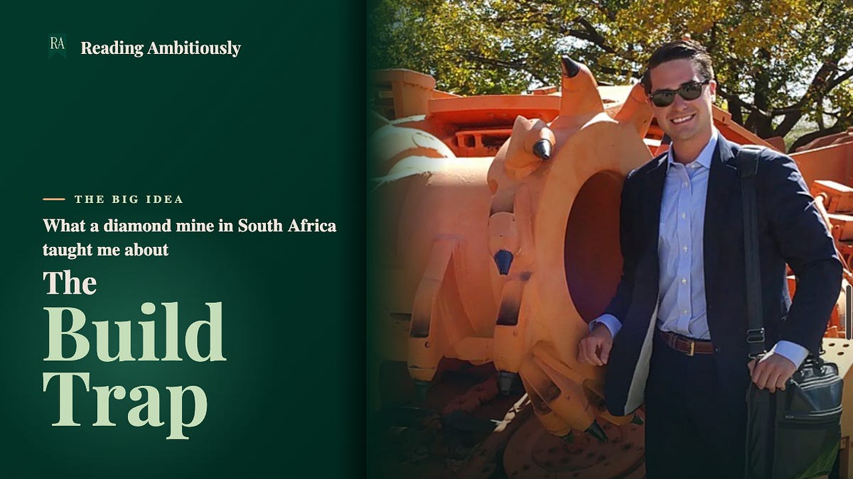 What a Diamond Mine in South Africa Taught Me About The Build Trap
