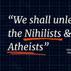 "We Shall Unleash the Nihilists & the Atheists"