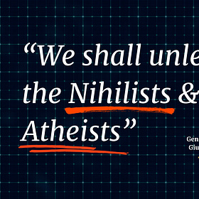 "We Shall Unleash the Nihilists & the Atheists"