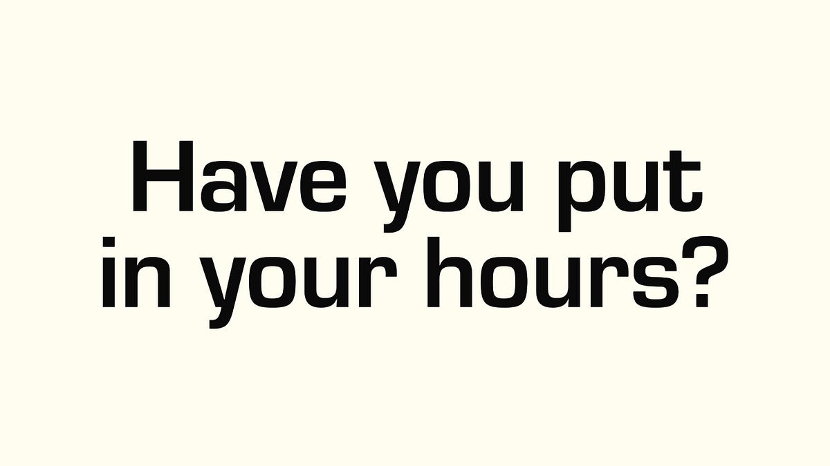 Have you put in your hours?