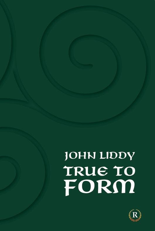 True To Form 'True To Form' by John Liddy - The Madrid Review’s Substack