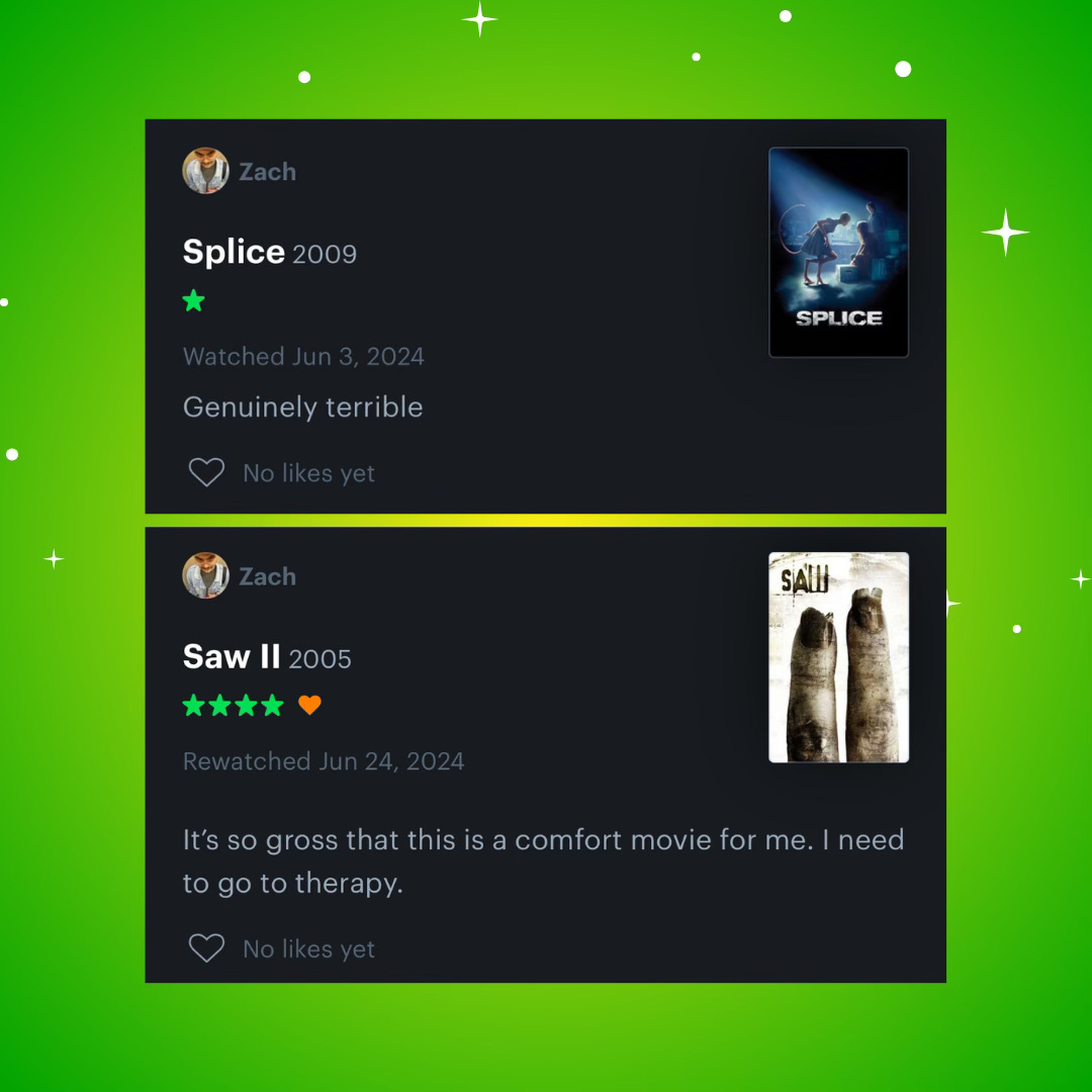 green and yellow background with white sparkle graphics. Two images of Letterboxd reviews for Splice and Saw II. Splice review reads *1 star rating* “Genuinely terrible.” Saw II review reads *4 star rating* “It’s so gross that this is a comfort movie for me. I need to go to therapy.”