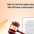 ĐẦU TƯ CRYPTO NĂM 2026: Thuế & pháp lý phải biết để không vi phạm pháp luật Việt Nam 