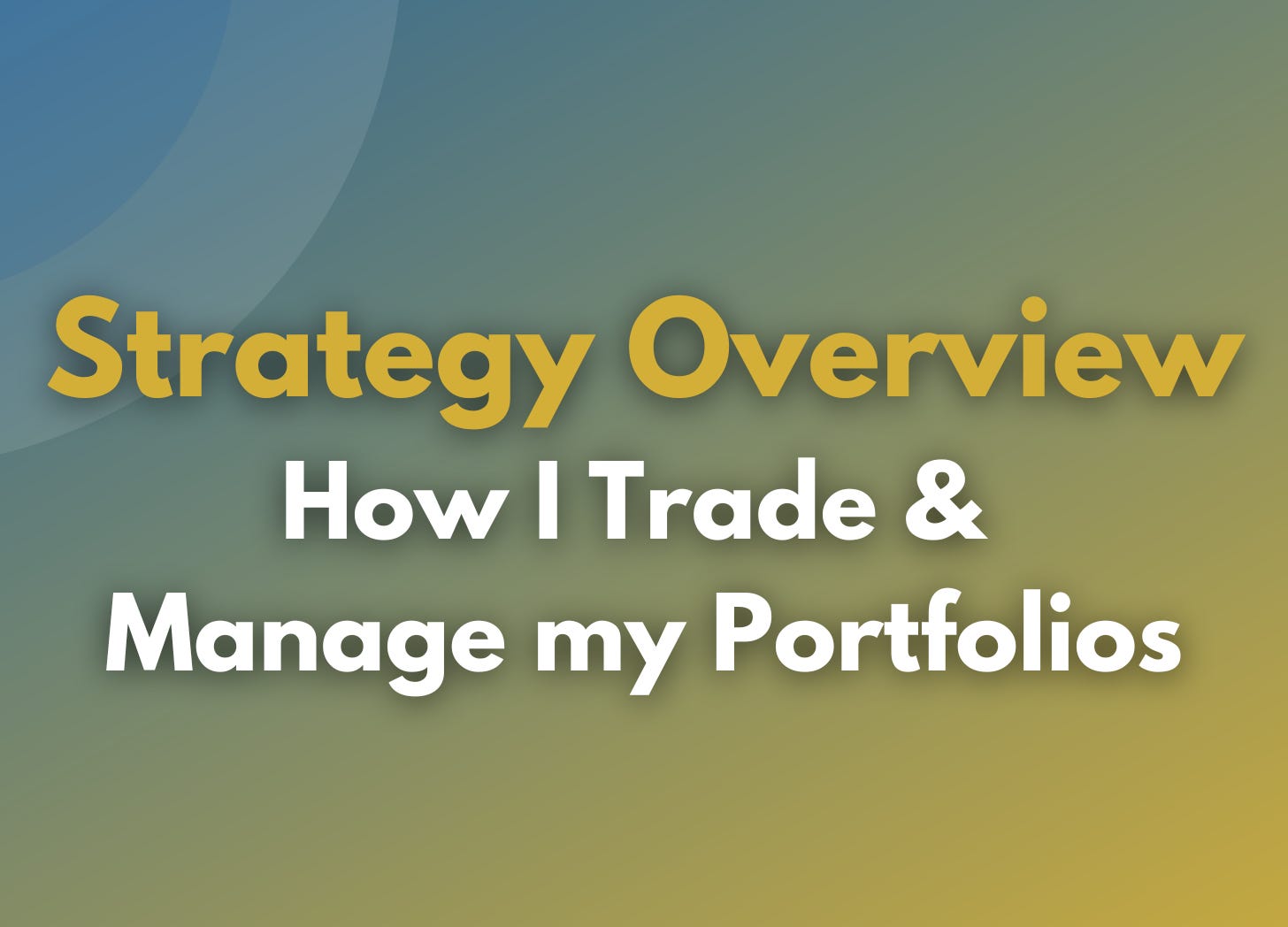 Strategy Overview: How I Trade & Manage My Portfolios