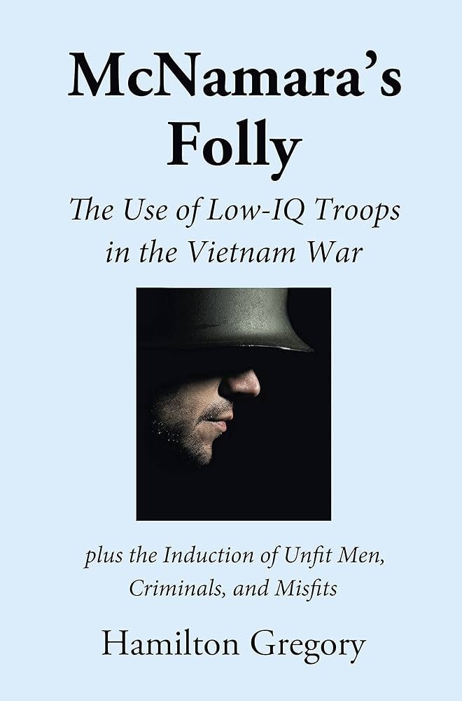 McNamara's Folly: The Use of Low-IQ Troops in the Vietnam War eBook :  Gregory, Hamilton: Amazon.ca: Kindle Store