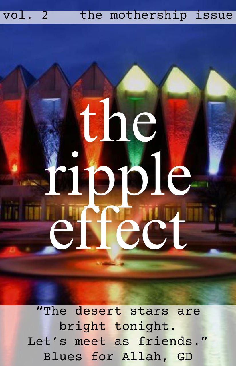 zine cover with photo of Hampton Coliseum at night with colored lights and a fountain. Title: The Ripple Effect. Header: vol. 2 - the mothership issue. Footer: "The desert stars are bright tonight. Let's meet as friends." - GD, Blues for Allah.