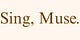 Sing, Muse