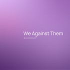 We Against Them