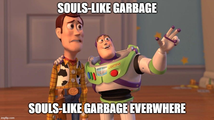 Souls-Like Garbage, Souls-Like Garbage Everywhere - Imgflip