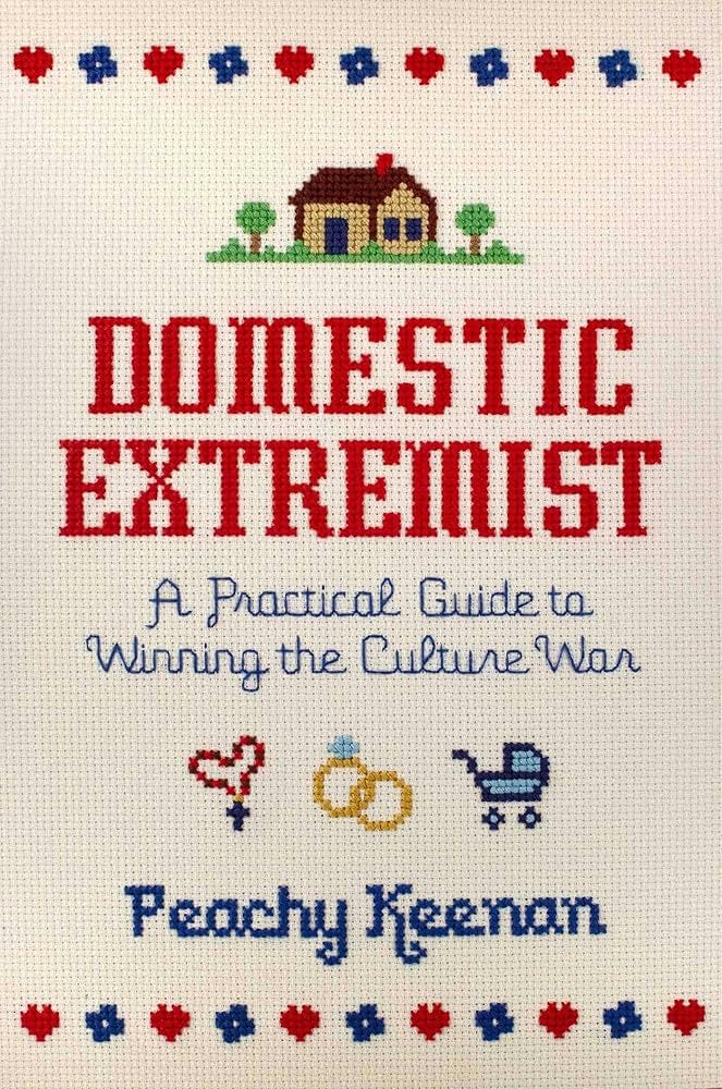 Amazon.com: Domestic Extremist: A Practical Guide to Winning the Culture  War eBook : Keenan, Peachy: חנות קינדל