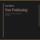 Your Offer Is Your Positioning: Selling in the Post Scope Era