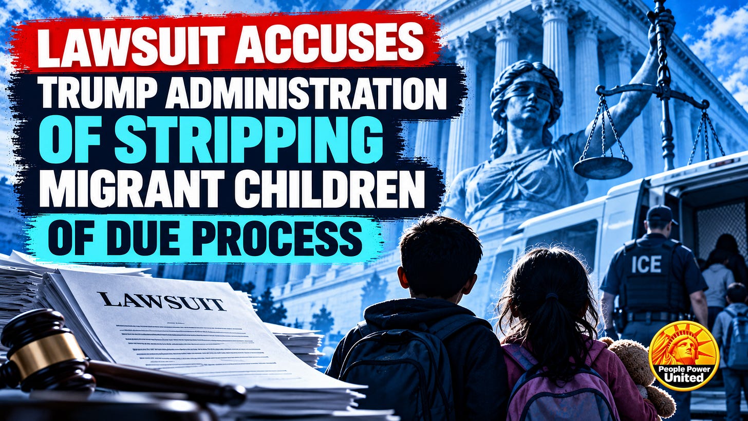 Lawsuit accuses Trump administration of stripping migrant children of due process.