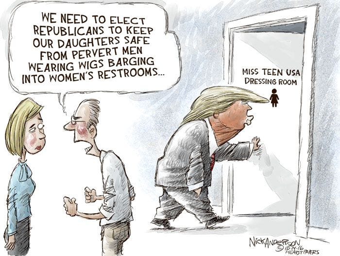 artoon, titled "Perverts in Bathrooms," was created by Pulitzer Prize-winning editorial cartoonist Nick Anderson

 It features a Republican man warning a skeptical woman that they must "elect Republicans to keep our daughters safe from pervert men wearing wigs barging into women's restrooms". 

Behind them, the cartoon depicts Donald Trump entering a door marked "Miss Teen USA Dressing Room"

