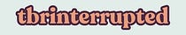 tbrinterrupted 
