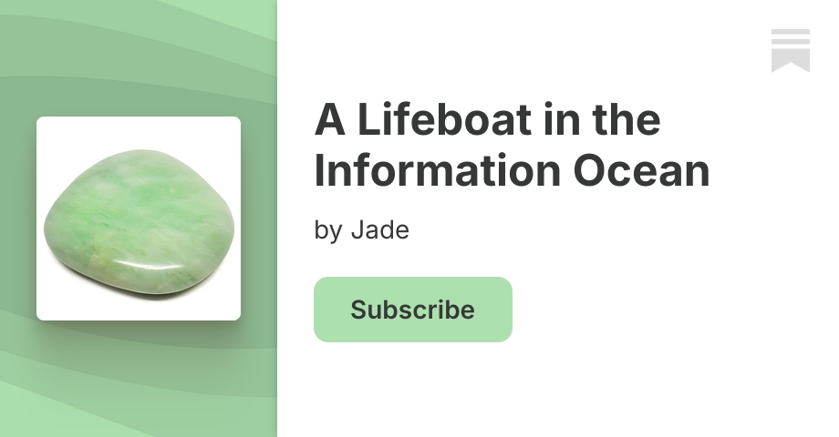 A Lifeboat in the Information Ocean | Jade | Substack