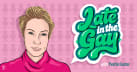 Late In The Gay